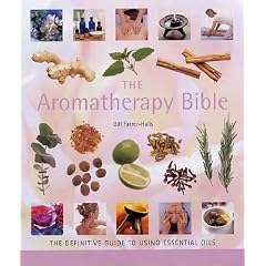 The Aromatherapy Bible: The Definitive Guide to Using Essential Oils