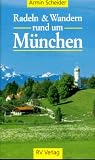 Radeln und Wandern rund um M&uuml;nchen - Armin Scheider