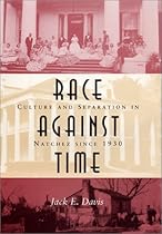 Race Against Time: Culture and Separation in Natchez Since 1930