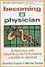 Becoming a Physician: A Practical and Creative Guide to Planning a Career in Medicine