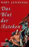 Das Blut der Azteken - Gary Jennings, Karin Dufner