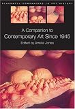 A Companion to Contemporary Art Since 1945 (Blackwell Companions to Art History)