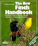 The New Finch Handbook : Everything About Purchase, Care, Nutrition, And Diseases, Plus A Description Of More Than  50 Species