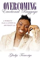 Overcoming Emotional Baggage: A Woman's Guide to Living the Abundant Life