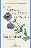 In the Land of the Blue Poppies: The Collected Plant-Hunting Writings of Frank Kingdon Ward (Modern Library Gardening)