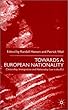 Towards a European Nationality: Citizenship, Immigration, and Nationality Law in the Eu