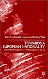 Towards a European Nationality: Citizenship, Immigration, and Nationality Law in the Eu