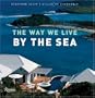 The Way We Live by the Sea (Way We Live (Rizzoli))