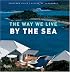 The Way We Live by the Sea (Way We Live (Rizzoli))