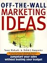 Off The Wall Marketing Ideas: Jumpstart Your Sales without Busting Your Budget