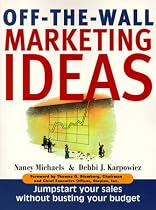 Off The Wall Marketing Ideas: Jumpstart Your Sales without Busting Your Budget