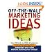 Off The Wall Marketing Ideas: Jumpstart Your Sales without Busting Your Budget