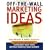 Off the Wall Marketing Ideas: Wild, Wacky, Witty and Best of All, Highly Effective Ways to Jumpstart Your Sales Without Busting Your Budget