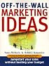 Off The Wall Marketing Ideas: Jumpstart Your Sales without Busting Your Budget