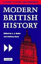 Modern British History: A Guide to Study and Research (International Library of Historical Studies)
