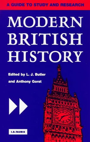 Modern British History: A Guide to Study and Research (International Library of Historical Studies)