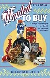 Wanted to Buy: Listing of Serious Buyers Paying Cash for Everything Collectable (Wanted to Buy: A Listing of Serious Buyers Paying Cash for Everything Collectible!)