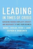 Leading in Times of Crisis: Navigating Through Complexity, Diversity and Uncertainty to Save Your Business