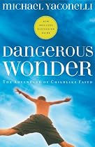 Dangerous Wonder: The Adventure of Childlike Faith (With Discussion Guide)