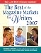 The Best of the Magazine Markets for Writers 2007