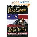 Better Than Sex: Confessions of a Political Junkie (Gonzo Papers, vol. 4)
