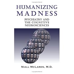 Humanizing Madness: Psychiatry and the Cognitive Neurosciences