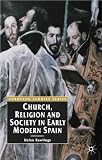 Church, Religion And Society In Early Modern Spain