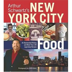 Arthur Schwartz's New York City Food: An Opinionated History and More Than 100 Legendary Recipes