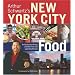Arthur Schwartz's New York City Food: An Opinionated History and More Than 100 Legendary Recipes