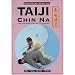 Taiji Chin Na: The Seizing Art of Taijiquan (Chinese Internal Martial Arts)