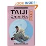 Taiji Chin Na: The Seizing Art of Taijiquan (Chinese Internal Martial Arts)