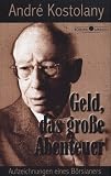 Produkt-Bild: Geld, das gro&szlig;e Abenteuer. Aufzeichnungen eines B&ouml;rsianers