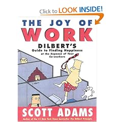 The Joy of Work: Dilbert's Guide to Finding Happiness at the Expense of Your Co-Workers