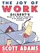 The Joy of Work: Dilbert's Guide to Finding Happiness at the Expense of Your Co-Workers