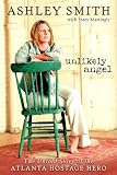 Unlikely Angel : The Untold Story of the Atlanta Hostage Hero