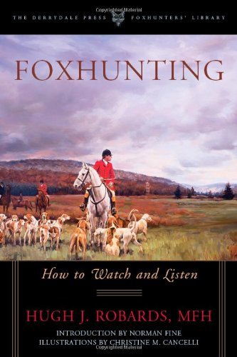 Foxhunting: How to Watch and Listen (Foxhunters Library) [Paperback] [2011] (Author) MFH, Hugh J. Robards, Christine M. Cancelli, Norman Fine