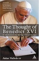 The Thought of Pope Benedict XVI: An Introduction to the Theology of Joseph Ratzinger
