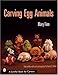 Carving Egg Animals (Schiffer Book for Carvers)
