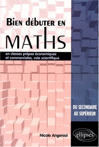 Bien débuter en mathématiques en classes prépas économiques et commerciales, voie scientifique