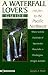 Search : A Waterfall Lover's Guide to the Pacific Northwest: Where to Find Hundreds of Spectacular Waterfalls in Washington, Oregon and Idaho
