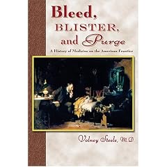 Bleed, Blister, And Purge: A History Of Medicine  On The American Frontier