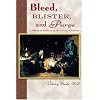 Bleed, Blister, And Purge: A History Of Medicine On The American Frontier