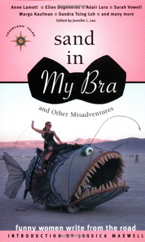 Sand in My Bra and Other Misadventures: Funny Women Write from the Road (Travelers' Tales Guides) - Paperback