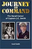 Journey to Command: The Naval Career of Captain J.c. Smith