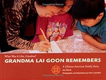 Grandma Lai Goon Remembers (What Was It Like, Grandma?) Grandma Lai Goon Remembers (What Was It Like, Grandma?)