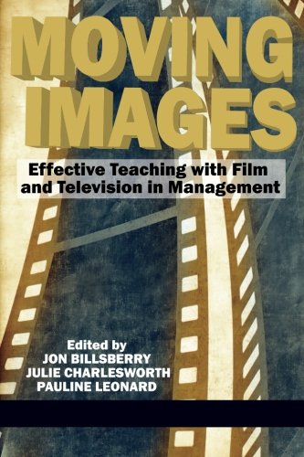 Moving Images: Effective Teaching with Film and Television in Management