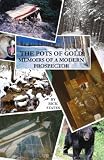 The Pots Of Gold: Memoirs Of A Modern Prospector