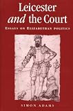 Review Manchester University Press  / Leicester and the Court: Essays on Elizabethan Politics (Politics, Culture and Society in Early Modern Britain)