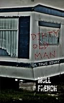 Dirty Old Man: A True Story Dirty Old Man: A True Story