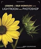 Lessons in DSLR Workflow with Lightroom and Photoshop